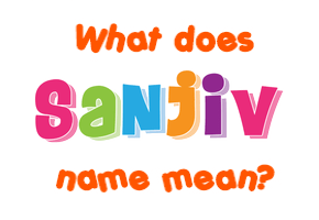Meaning of Sanjiv Name