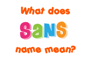 Meaning of Sans Name
