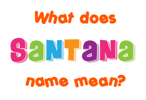 Meaning of Santana Name