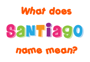 Meaning of Santiago Name