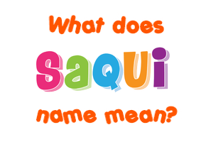 Meaning of Saqui Name