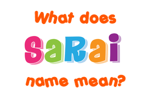 Meaning of Sarai Name