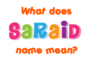 Meaning of Saraid Name