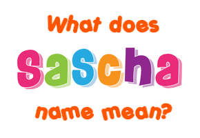 Meaning of Sascha Name