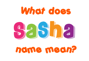 Meaning of Sasha Name