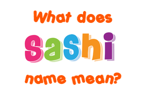 Meaning of Sashi Name