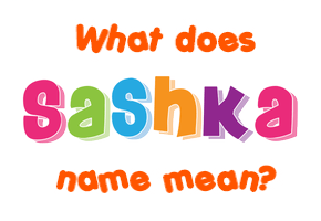 Meaning of Sashka Name