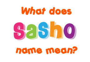 Meaning of Sasho Name