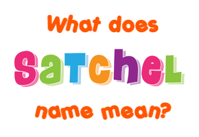 Meaning of Satchel Name