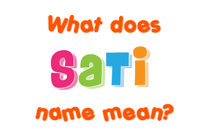 Meaning of Sati Name