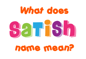 Meaning of Satish Name