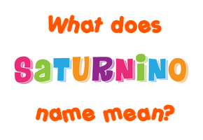 Meaning of Saturnino Name