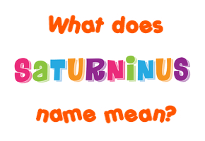 Meaning of Saturninus Name