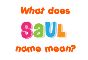 Meaning of Saul Name