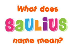 Meaning of Saulius Name
