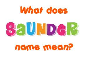 Meaning of Saunder Name