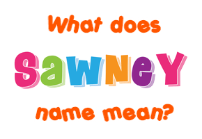 Meaning of Sawney Name