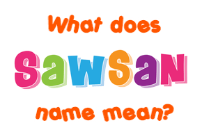 Meaning of Sawsan Name
