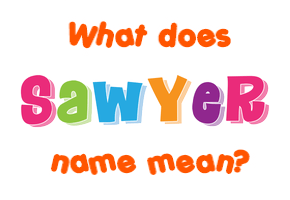 Meaning of Sawyer Name