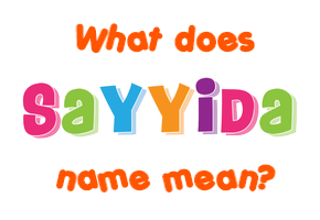 Meaning of Sayyida Name
