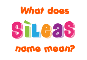 Meaning of Sìleas Name