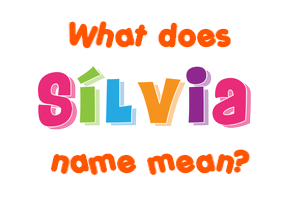 Meaning of Sílvia Name