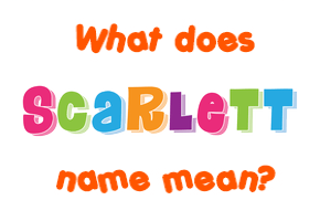 Meaning of Scarlett Name