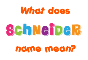 Meaning of Schneider Name