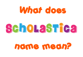 Meaning of Scholastica Name