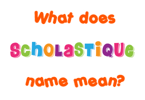 Meaning of Scholastique Name
