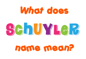Meaning of Schuyler Name