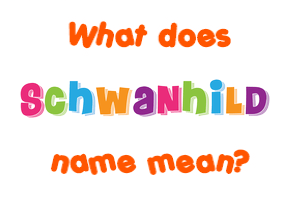 Meaning of Schwanhild Name