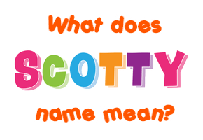 Meaning of Scotty Name