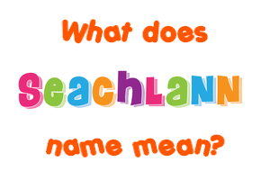 Meaning of Seachlann Name