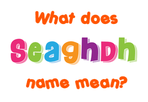 Meaning of Seaghdh Name