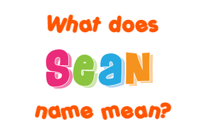 Meaning of Sean Name