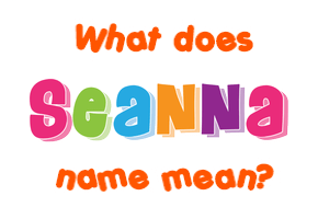 Meaning of Seanna Name