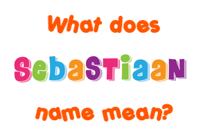 Meaning of Sebastiaan Name