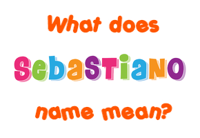 Meaning of Sebastiano Name