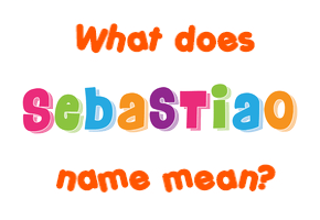 Meaning of Sebastiao Name