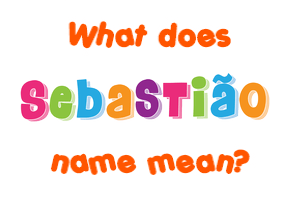 Meaning of Sebastião Name