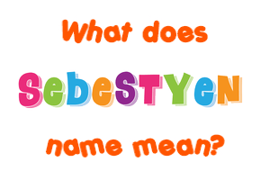Meaning of Sebestyen Name