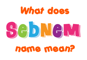 Meaning of Sebnem Name
