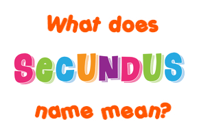 Meaning of Secundus Name