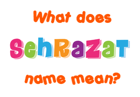 Meaning of Sehrazat Name