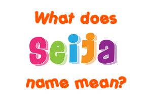 Meaning of Seija Name