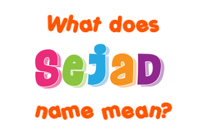 Meaning of Sejad Name