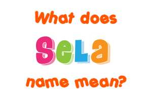 Meaning of Sela Name