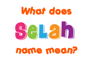 Meaning of Selah Name