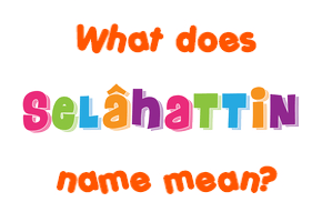 Meaning of Selâhattin Name
